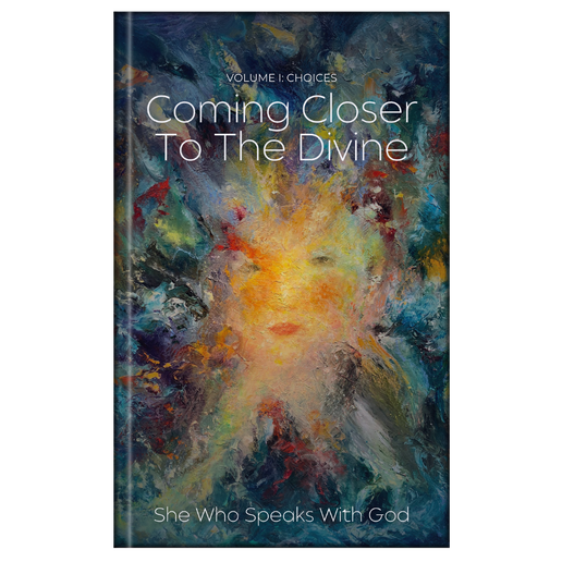 Volume I: Choices - Coming Closer To The Divine